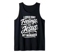 I Could Hurt Feelings But Jesus is My Manager Tank Top