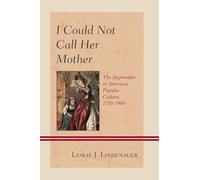 I Could Not Call Her Mother: The Stepmother in American Popular Culture, 1750-1960