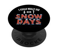 I Could Really Use 6 or 7 Snow Days Teacher Student Joke PopSockets Adhesive PopGrip