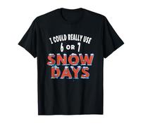 I Could Really Use 6 or 7 Snow Days Teacher Student Joke T-Shirt