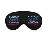 I Could Shit A Better President Sleep Masks Eye Cover Blackout with Adjustable Elastic Strap Night Blindfold for Women Men Yoga Travel Nap