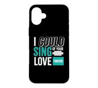 I could sing of your love Forever Case for iPhone 16 Plus