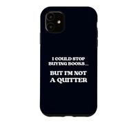 I Could Stop Buying Books But I’m Not a Quitter Case for iPhone 11