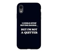 I Could Stop Buying Books But I’m Not a Quitter Case for iPhone XR