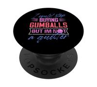 I could stop buying gumballs not a quitter Design PopSockets Adhesive PopGrip