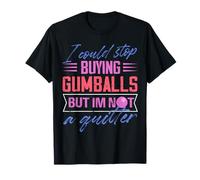 I could stop buying gumballs not a quitter Design T-Shirt
