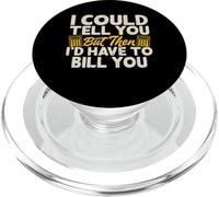 I Could Tell You But Then I'd Have To Bill You PopSockets PopGrip for MagSafe