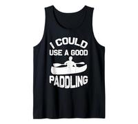 I Could Use A Good Paddling Paddle Board Kayaking Kayak Tank Top