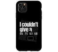 I Couldn’t Give a 66 75 63 6B - Hex Code Nerd Geek Hacker Case for iPhone 11 Pro Max