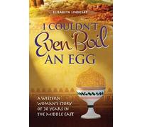 I Couldn't Even Boil an Egg: A Western Woman's Story of 30 Years in the Middle East