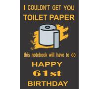 i couldn't get you toilet paper Happy 61st Birthday: Happy 61st Birthday Notebook ,Journal gift , Paperback funny Gift Ideas for men, women and ,Gifts ... Birthday In A Fun Way With This Notebook