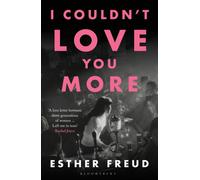 I Couldn't Love You More: Esther Freud
