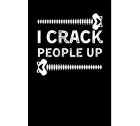 I Crack People Up: Funny Chiropractic Notebook With 120 Lined Pages, A Great Appreciation Gift Idea For Your Favorite Chiropractor