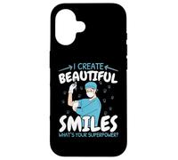 I Create Beautiful Smiles What's Your Superpower Dentist Case for iPhone 16