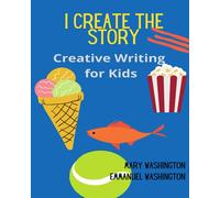 I Create the Story, Creative Writing for Kids: Workbook 70 story guides with random images of animals, people and things to develop creative writing in kids 7-12 years old