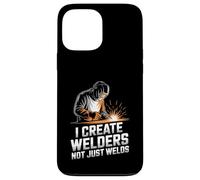 I Create Welders Not Just Welds Welding Teacher Case for iPhone 13 Pro Max