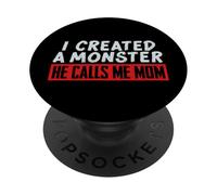 I Created a Monster He Calls Me Mom Funny Mom Design PopSockets Adhesive PopGrip