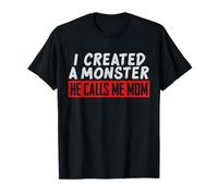 I Created a Monster He Calls Me Mom Funny Mom Design T-Shirt