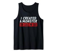 I Created a Monster She Calls Me Dad Funny Design Tank Top