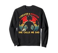 I Created A Monster She Calls Me Dad Funny Fathers Day Papa Sweatshirt