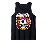 I Created A Monster She Calls Me Dad Soccer Daughter Footbal Tank Top