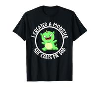 I Created A Monster She Calls Me Dad T-Shirt