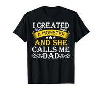 I Created A Monster She Calls Me Dad tshirt Funny Fathersday T-Shirt