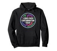 I cried over contamination today, funny lab and microbiology Pullover Hoodie