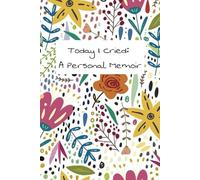 I Cried Today: A Personal Memoir: Sometimes You Have to Let that Sh*t Out