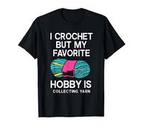 I Crochet But My Favorite Hobby Is Collecting Yarn T-Shirt