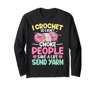 I Crochet So Don’t Choke People Funny Crocheting Gifts Long Sleeve T-Shirt