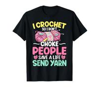 I Crochet So Don’t Choke People Funny Crocheting Gifts T-Shirt