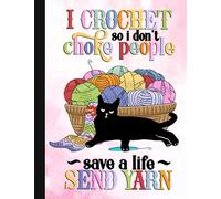 I Crochet So I Don’t Choke People Notebook: Crochet Notebook journal Diary Cute funny humorous blank lined notebook Gift for mothers grandma’s gift ... hooker yarn needle appreciation (gag gifts)