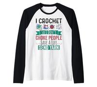 I Crochet So I Don’t Choke People Save A Life Send Yarn Raglan Baseball Tee