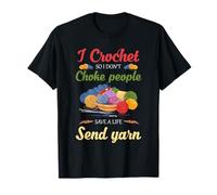 I Crochet So I Don’T Choke People Save A Life Send Yarn T-Shirt