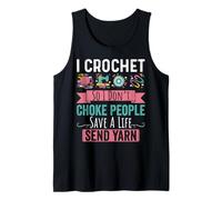 I Crochet So I Don’t Choke People Save A Life Send Yarn Tank Top