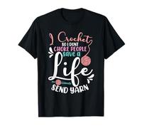 I Crochet So I Don't Choke People Save A Life Crocheter T-Shirt