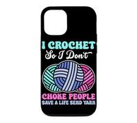 I Crochet So I Don't Choke People Save A Life Send Yarn Case for iPhone 12/12 Pro