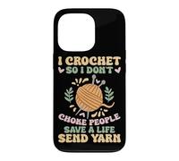 I Crochet So I Don't Choke People Save A Life Send Yarn Case for iPhone 13 Pro