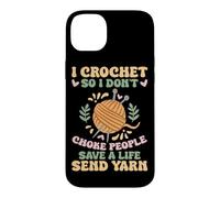 I Crochet So I Don't Choke People Save A Life Send Yarn Case for iPhone 14 Plus