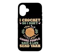 I Crochet So I Don't Choke People Save A Life Send Yarn Case for iPhone 16