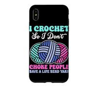 I Crochet So I Don't Choke People Save A Life Send Yarn Case for iPhone XS Max