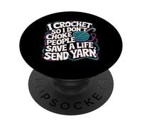 I Crochet so i don't choke People save a life send Yarn PopSockets Adhesive PopGrip