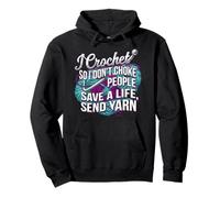 I Crochet so i don't choke People save a life send Yarn Pullover Hoodie