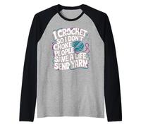 I Crochet so i Don't Choke People Save a Life Send Yarn Raglan Baseball Tee