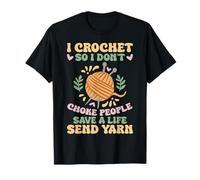 I Crochet So I Don't Choke People Save A Life Send Yarn T-Shirt