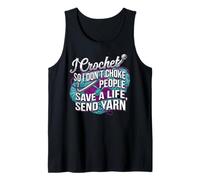 I Crochet so i Don't Choke People Save a Life Send Yarn Tank Top