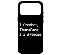 I Crochet Therefore I’m Awesome Funny Crochet Quotes Case for iPhone 17 Pro Max