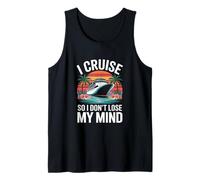 I Cruise So I Dont Lose My Mind Funny Cruise Tank Top
