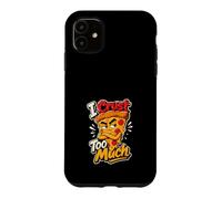 I Crust too Much Pizza Design Case for iPhone 11